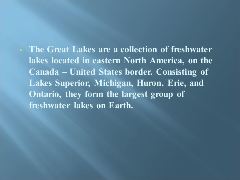 The Great Lakes are a collection of freshwater lakes located in eastern North America,